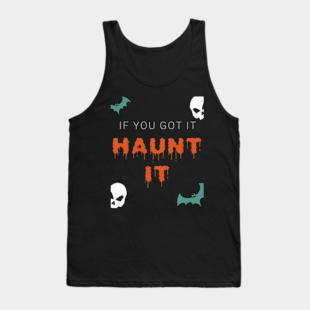 If You Got It Haunt It Halloween Special Tank Top by sassySarcastic